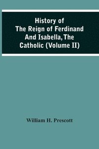 bokomslag History Of The Reign Of Ferdinand And Isabella, The Catholic (Volume Ii)
