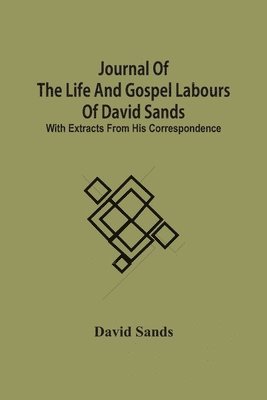 David Sands - Journal Of The Life And Gospel Labours Of David Sands; With Extracts From His Correspondence, Häftad