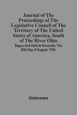 bokomslag Journal Of The Proceedings Of The Legislative Council Of The Territory Of The United States Of America, South Of The River Ohio