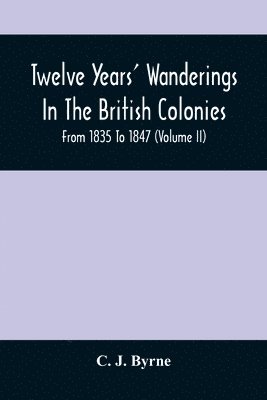 bokomslag Twelve Years' Wanderings In The British Colonies; From 1835 To 1847 (Volume Ii)