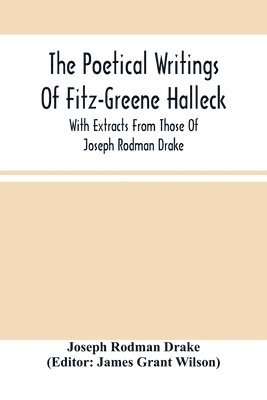 The Poetical Writings Of Fitz-Greene Halleck, With Extracts From Those Of Joseph Rodman Drake 1