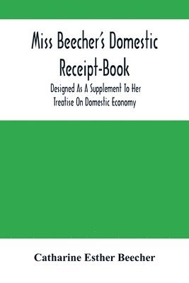 Miss Beecher'S Domestic Receipt-Book 1