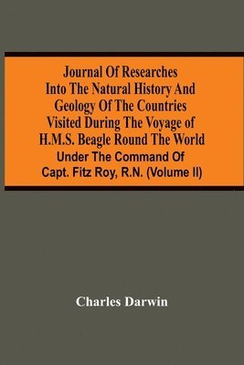 bokomslag Journal Of Researches Into The Natural History And Geology Of The Countries Visited During The Voyage Of H.M.S. Beagle Round The World