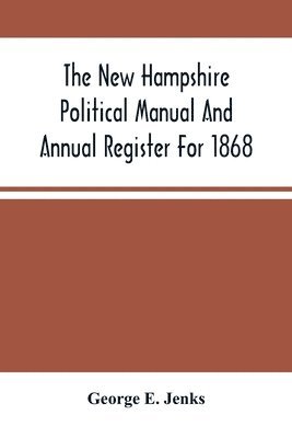 bokomslag The New Hampshire Political Manual And Annual Register For 1868