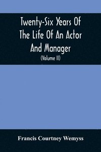 bokomslag Twenty-Six Years Of The Life Of An Actor And Manager