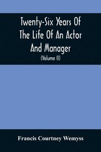 bokomslag Twenty-Six Years Of The Life Of An Actor And Manager