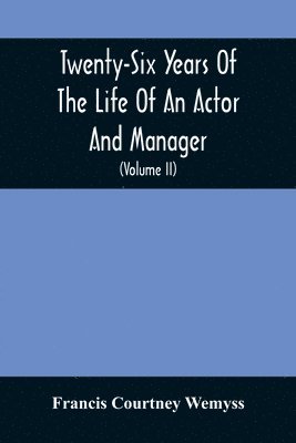 Twenty-Six Years Of The Life Of An Actor And Manager 1