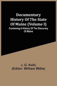 bokomslag Documentary History Of The State Of Maine (Volume I) Containing A History Of The Discovery Of Maine