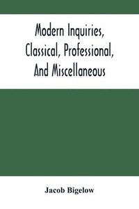 bokomslag Modern Inquiries, Classical, Professional, And Miscellaneous