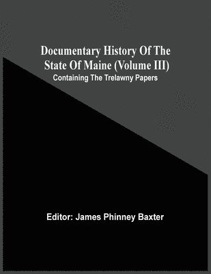 bokomslag Documentary History Of The State Of Maine (Volume Iii) Containing The Trelawny Papers