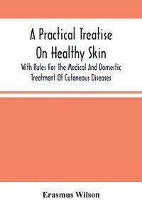 bokomslag Practical Treatise On Healthy Skin