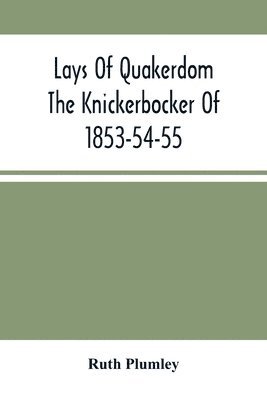 bokomslag Lays Of Quakerdom; The Knickerbocker Of 1853-54-55