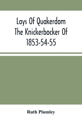 Ruth Plumley - Lays Of Quakerdom; The Knickerbocker Of 1853-54-55, Häftad