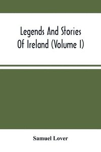bokomslag Legends And Stories Of Ireland (Volume I)