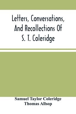 Letters, Conversations, And Recollections Of S. T. Coleridge 1