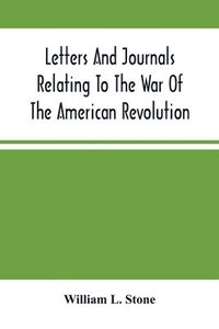 bokomslag Letters And Journals Relating To The War Of The American Revolution, And The Capture Of The German Troops At Saratoga