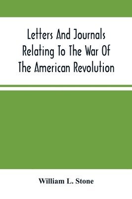 bokomslag Letters And Journals Relating To The War Of The American Revolution, And The Capture Of The German Troops At Saratoga