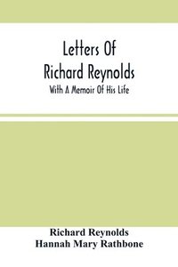 bokomslag Letters Of Richard Reynolds; With A Memoir Of His Life
