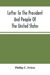 bokomslag Letter To The President And People Of The United States; Showing That The President Cannot Lawfully Execute An Unconstitutional Law, And That The So-Called Reconstruction Acts Are Both Unconstituti...