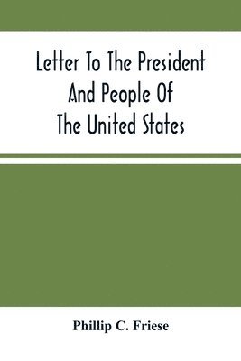 bokomslag Letter To The President And People Of The United States; Showing That The President Cannot Lawfully Execute An Unconstitutional Law, And That The So-Called Reconstruction Acts Are Both Unconstituti...