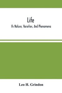 bokomslag Life; Its Nature, Varieties, And Phenomena