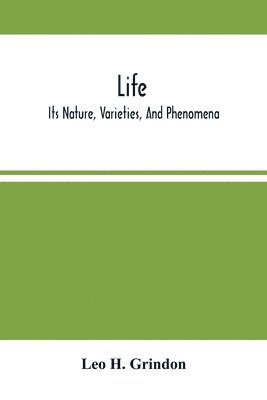 bokomslag Life; Its Nature, Varieties, And Phenomena