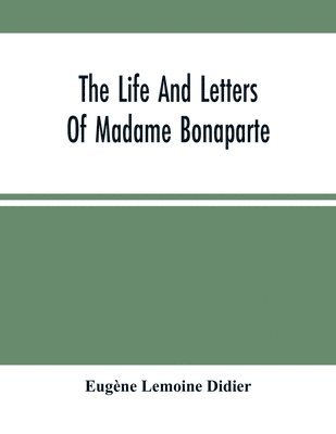 bokomslag The Life And Letters Of Madame Bonaparte