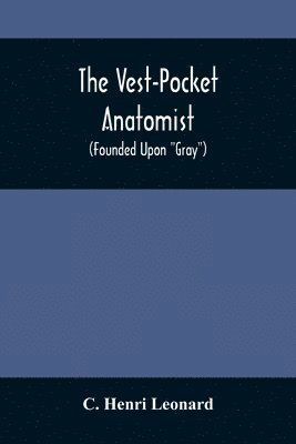 The Vest-Pocket Anatomist; (Founded Upon Gray) 1