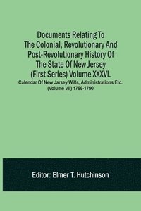 bokomslag Documents Relating To The Colonial, Revolutionary And Post-Revolutionary History Of The State Of New Jersey (First Series) Volume Xxxvi. Calendar Of New Jarsey Wills, Administrations Etc. (Volume