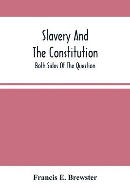 bokomslag Slavery And The Constitution. Both Sides Of The Question