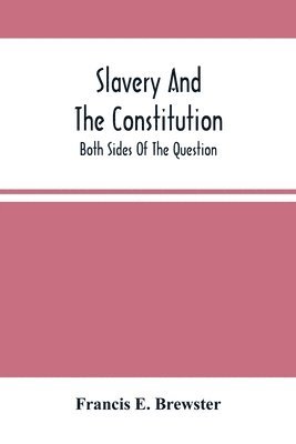 bokomslag Slavery And The Constitution. Both Sides Of The Question