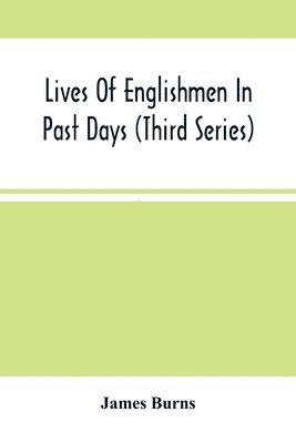 James Burns - Lives Of Englishmen In Past Days (Third Series), Häftad