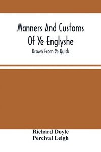 bokomslag Manners And Customs Of Ye Englyshe; Drawn From Ye Quick