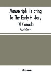 bokomslag Manuscripts Relating To The Early History Of Canada; Fourth Series