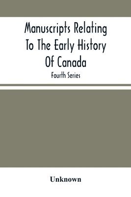 bokomslag Manuscripts Relating To The Early History Of Canada; Fourth Series