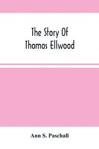 bokomslag The Story Of Thomas Ellwood