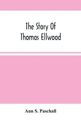 bokomslag The Story Of Thomas Ellwood