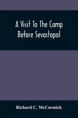 Richard C McCormick, Richard C. McCormick - Visit To The Camp Before Sevastopol, Häftad
