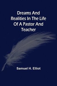 bokomslag Dreams And Realities In The Life Of A Pastor And Teacher
