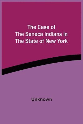 bokomslag Case Of The Seneca Indians In The State Of New York