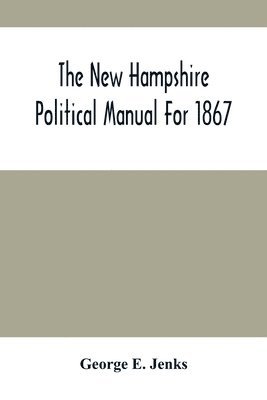 The New Hampshire Political Manual For 1867 1