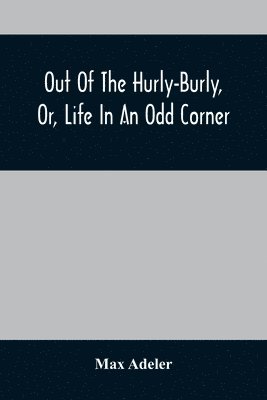 Max Adeler - Out Of The Hurly-Burly, Or, Life In An Odd Corner, Häftad