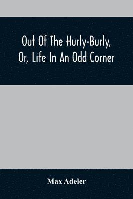 Out Of The Hurly-Burly, Or, Life In An Odd Corner 1