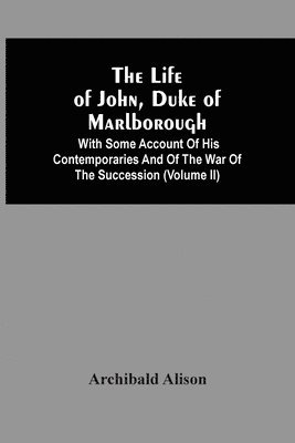 Archibald Alison - Life Of John, Duke Of Marlborough, Häftad