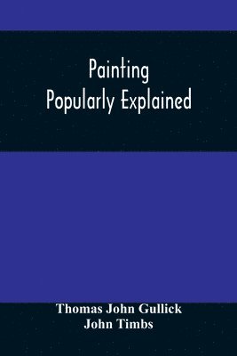 Thomas John Gullick - Painting Popularly Explained, Häftad