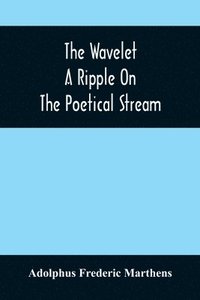 bokomslag The Wavelet; A Ripple On The Poetical Stream