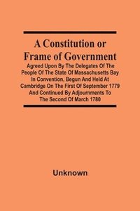 bokomslag A Constitution Or Frame Of Government