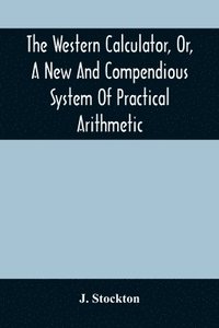 bokomslag Western Calculator, Or, A New And Compendious System Of Practical Arithmetic