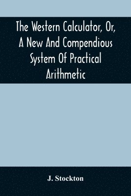 bokomslag Western Calculator, Or, A New And Compendious System Of Practical Arithmetic