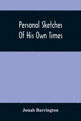 Personal Sketches Of His Own Times